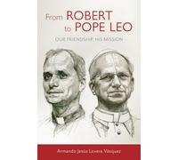 From Robert to Pope Leo: Our Friendship, His Mission