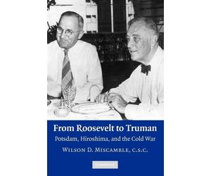 From Roosevelt to Truman: Potsdam - Miscamble Wilson D.