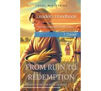 FROM RUIN TO REDEMPTION: LESSONS FROM THE BOOK OF RUTH: Leader’s Handbook