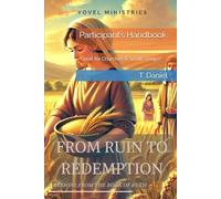 FROM RUIN TO REDEMPTION: LESSONS FROM THE BOOK OF RUTH: Participant’s Handbook