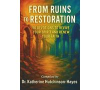 From Ruins to Restoration: 50 Devotions to Revive Your Spirit ans Renew Your Faith