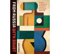 From Russia with Doubt: The Quest to Authenticate 150 Would-Be Masterpieces of the Russian Avant-Garde