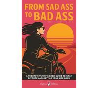 From Sad Ass to Bad Ass: The Completely Badass Guide to Divorce