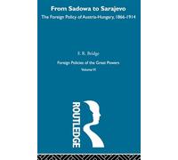 From Sadowa To Sarajevo V6: The Foreign Policy of Austria-hungary, 1866-1914