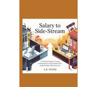 From Salary to Side-Stream: A Practical Guide for Young Professionals in Tier-2 Indian Cities to Build Habit, Skill & Income