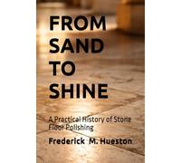 FROM SAND TO SHINE: A Practical History of Stone Floor Polishing