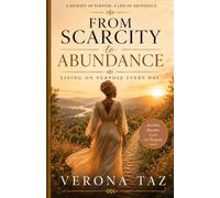 From Scarcity To Abundance: Living On Purpose Every Day