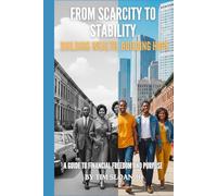 From Scarcity To Stability: Building Wealth, Building Hope | A Guide to Financial Freedom and Purpose