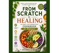 From scratch to healing: An Anti-Inflammatory Cookbook for Beginners: Simple, Wholesome Recipes to Rebuild Your Health