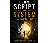 From Script To System: The Transition Beyond the Algorithmic Age: 4