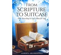 From Scripture to Suitcase: Why Traveling is God's Plan for You