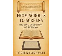 From Scrolls to Screens: The Epic Evolution of Reading