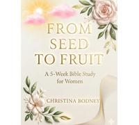 From Seed To Fruit: A 5- W ible Study For Women