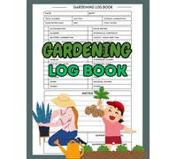 From Seed to Harvest: Gardening Log Book for Organized Growers: A Practical Planner to Track Planting, Growth, and Harvest for a Thriving Garden