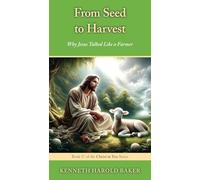 From Seed to Harvest: Why Jesus Talked Like a Farmer: 17