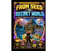 From Seed to Secret World: The Unofficial Minecraft Exploration Guide