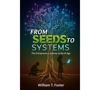From Seeds To Systems: The Entrepreneur's Journey to the Ai Age