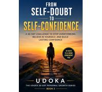From Self-Doubt to Self-Confidence: A 30-Day Challenge to Stop Overthinking, Believe in Yourself, and Build Lasting Confidence
