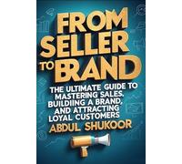 From Seller to Brand: The Ultimate Guide to Mastering Sales ,Building a Brand, and Attracting Loyal Customers