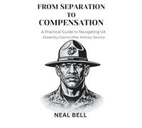 From Separation to Compensation: A Practical Guide to Navigating VA Disability Claims After Military Service