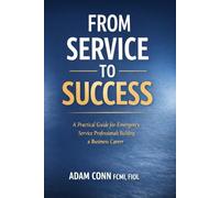 From Service to Success: A Practical Guide for Emergency Service Professionals Transitioning into Business