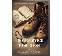From Service to Success: A Veteran's Guide To Thriving in College and Beyond