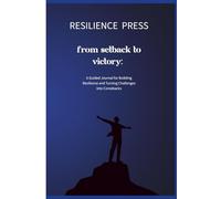 From Setback to Victory: A Guided Journal for Building Resilience and Turning Challenges into Comebacks