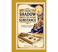 From Shadow to Substance: The Believer's Guide to the Royal Priesthood
