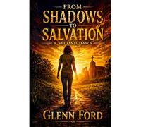 FROM SHADOWS TO SALVATION: A SECOND DAWN