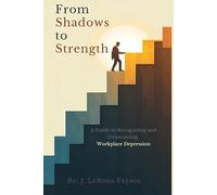 From Shadows to Strength: A Guide to Recognizing and Overcoming Workplace Depression