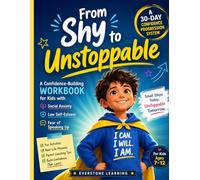 From Shy to Unstoppable: A Confidence-Building Workbook for Kids with Social Anxiety, Low Self-Esteem, and Fear of Speaking Up: A 30-Day Confidence Progression System