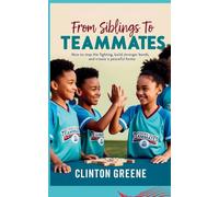 From Siblings to Teammates: How to Stop the Fighting, Build Stronger Bonds, and Create a Peaceful HomeHow to Stop the Fighting, Build Stronger Bonds, and Create a Peaceful Home
