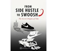From Side Hustle to Swoosh: The Secret Origins of Nike