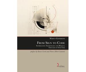 From Sign to Code. Information Technology and Musical Thought in Our Time