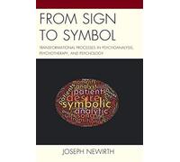 From Sign to Symbol: Transformational Processes in Psychoanalysis, Psychotherapy