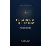 FROM SIGNAL TO STRATEGY: Seeing What Others Miss in a World Drowning in Data