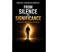 From Silence to Significance A Journey of Discipline, Purpose, and Becoming