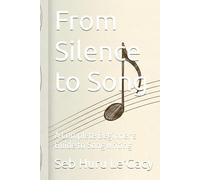 From Silence to Song: A Complete Beginner's Guide to Songwriting