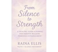 From Silence to Strength: A Healing Guide & Journal for Parents Walking Through Estrangement