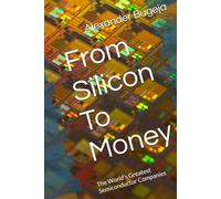 From Silicon To Money: The World's Greatest Semiconductor Companies