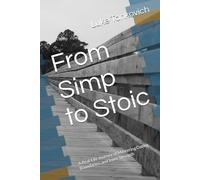 From Simp to Stoic: A Real-Life Journey of Mastering Dating, Boundaries, and Inner Strength