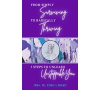 From Simply Surviving To Radically Thriving: 5 Steps To Unleash Unstoppable You