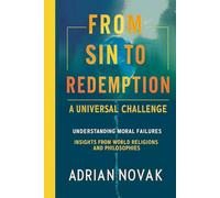 FROM SIN TO REDEMPTION: A UNIVERSAL CHALLENGE: Understanding Moral Failures - Insights from World Religions and Philosophies