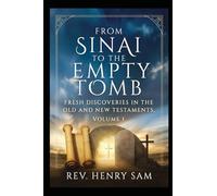 FROM SINAI TO THE EMPTY TOMB: FRESH DISCOVERIES IN THE OLD AND NEW TESTAMENTS VOLUME I