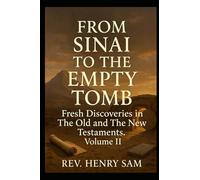 FROM SINAI TO THE EMPTY TOMB: FRESH DISCOVERIES IN THE OLD AND NEW TESTAMENTS VOLUME II.