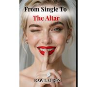 From Single To The Altar: A Field Guide to Dating for Marriage, Finding the Right Man, and Getting to the Proposal