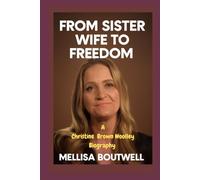 FROM SISTER WIFE TO FREEDOM: A Christine Brown Woolley Biography