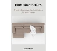 FROM SKEIN TO SOFA: Creative Oversized Blanket Projects for Every Home