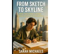 From Sketch to Skyline: What Teens Need to Know About a Career as an Architect