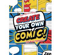 From Sketch To Story: Create Your Own Comic!: 100 Blank Comic Templates